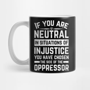 If You Are Neutral In Situations Injustice Oppressor Mug